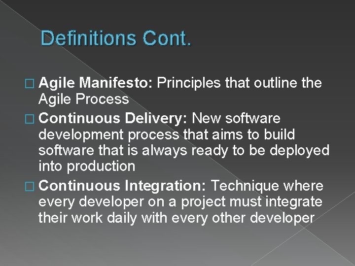 Definitions Cont. � Agile Manifesto: Principles that outline the Agile Process � Continuous Delivery: