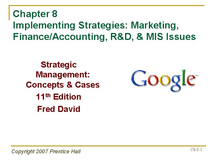Chapter 8 Implementing Strategies: Marketing, Finance/Accounting, R&D, & MIS Issues Strategic Management: Concepts &