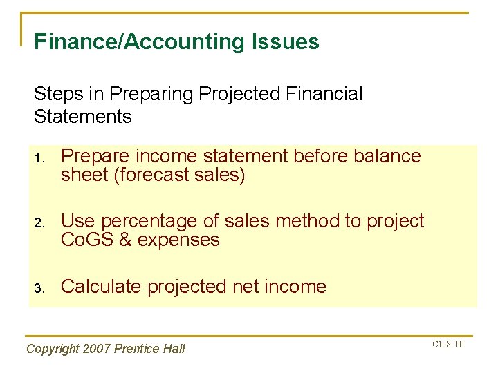 Finance/Accounting Issues Steps in Preparing Projected Financial Statements 1. Prepare income statement before balance