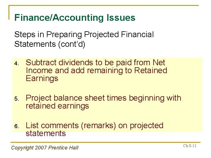 Finance/Accounting Issues Steps in Preparing Projected Financial Statements (cont’d) 4. Subtract dividends to be