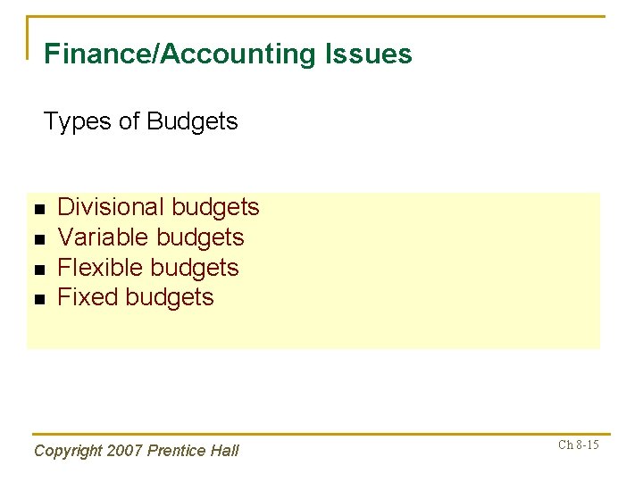 Finance/Accounting Issues Types of Budgets n n Divisional budgets Variable budgets Flexible budgets Fixed
