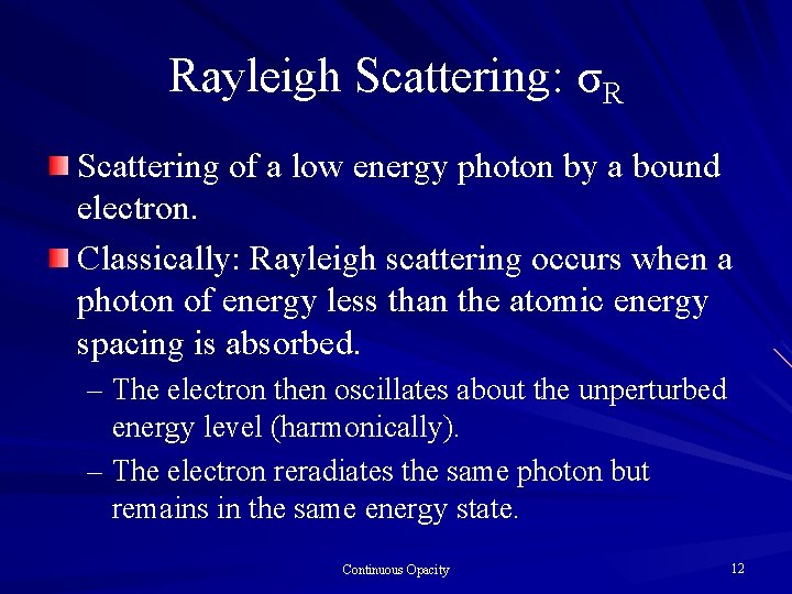 Rayleigh Scattering: σR Scattering of a low energy photon by a bound electron. Classically: