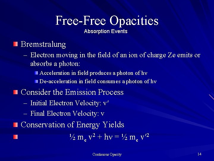 Free-Free Opacities Absorption Events Bremstralung – Electron moving in the field of an ion