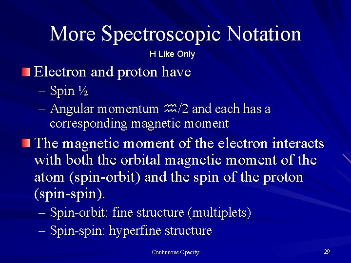 More Spectroscopic Notation H Like Only Electron and proton have – Spin ½ –