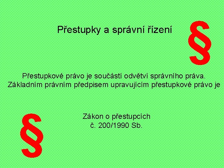 Přestupky a správní řízení § Přestupkové právo je součástí odvětví správního práva. Základním právním