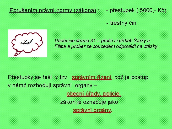 Porušením právní normy (zákona) : - přestupek ( 5000, - Kč) - trestný čin