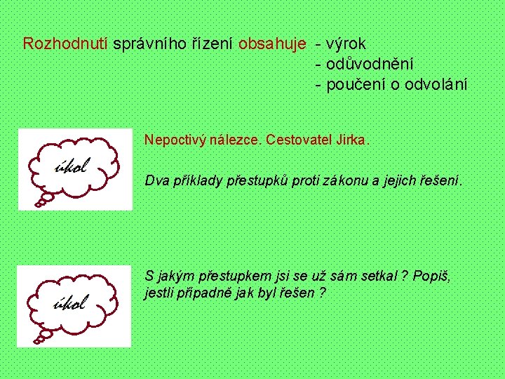 Rozhodnutí správního řízení obsahuje - výrok - odůvodnění - poučení o odvolání Nepoctivý nálezce.