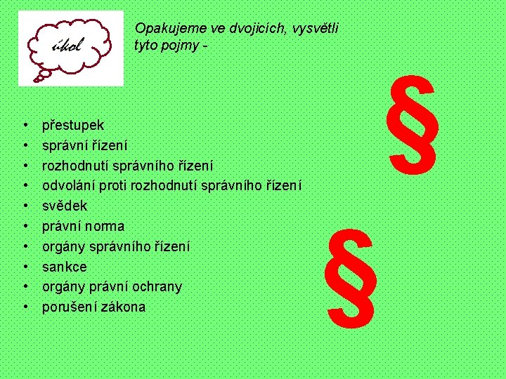 Opakujeme ve dvojicích, vysvětli tyto pojmy - • • • přestupek správní řízení rozhodnutí