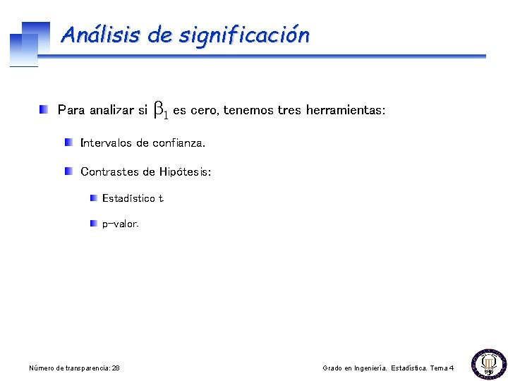 Análisis de significación Para analizar si b 1 es cero, tenemos tres herramientas: Intervalos