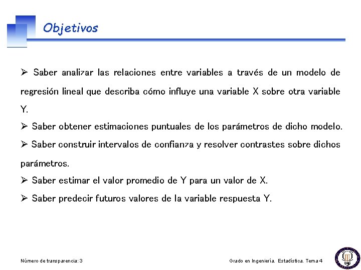 Objetivos Ø Saber analizar las relaciones entre variables a través de un modelo de