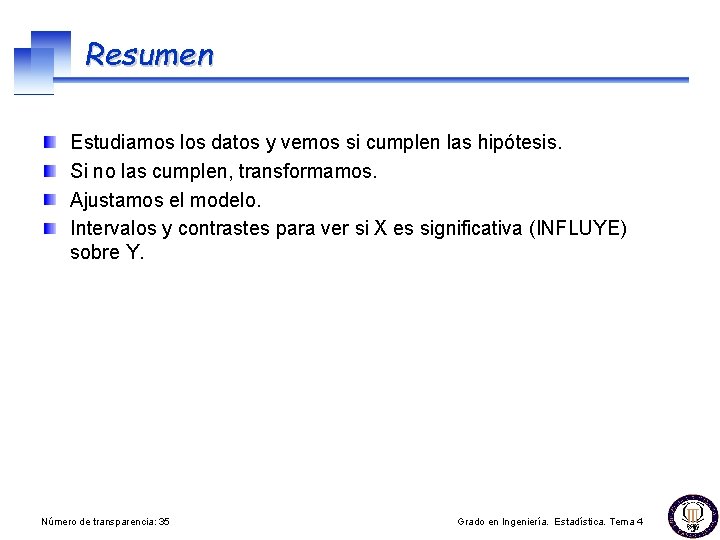 Resumen Estudiamos los datos y vemos si cumplen las hipótesis. Si no las cumplen,