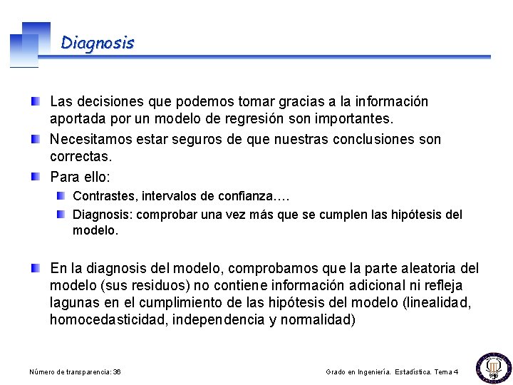 Diagnosis Las decisiones que podemos tomar gracias a la información aportada por un modelo