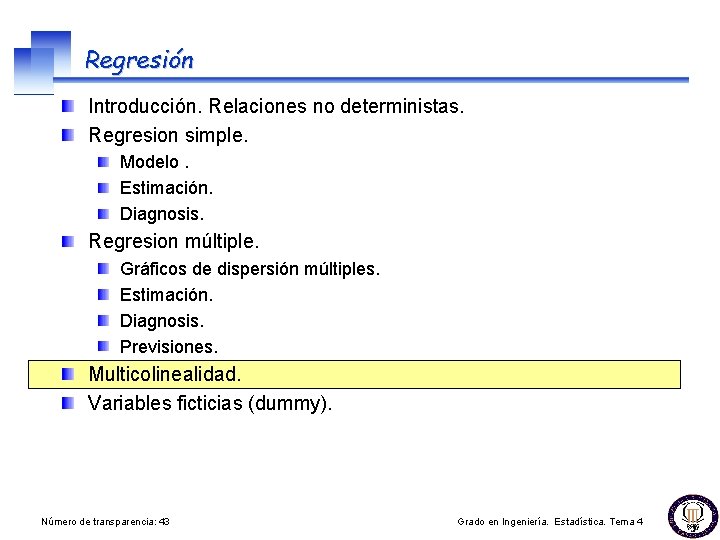 Regresión Introducción. Relaciones no deterministas. Regresion simple. Modelo. Estimación. Diagnosis. Regresion múltiple. Gráficos de