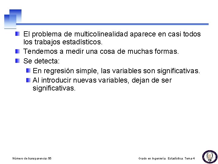 El problema de multicolinealidad aparece en casi todos los trabajos estadísticos. Tendemos a medir