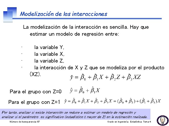 Modelización de las interacciones La modelización de la interacción es sencilla. Hay que estimar