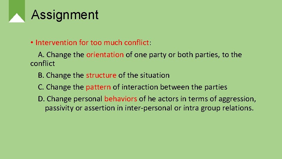 Assignment • Intervention for too much conflict: A. Change the orientation of one party
