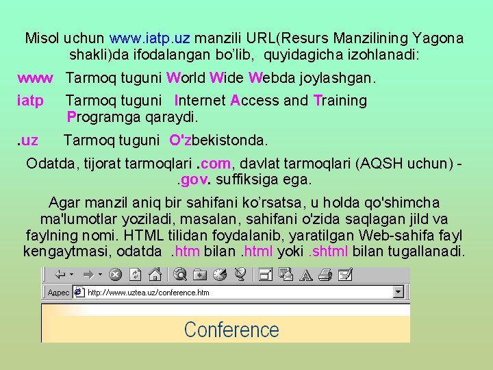 Misol uchun www. iatp. uz manzili URL(Resurs Manzilining Yagona shakli)da ifodalangan bo’lib, quyidagicha izohlanadi: