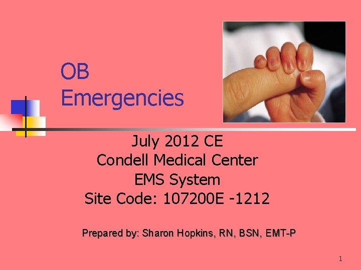 OB Emergencies July 2012 CE Condell Medical Center EMS System Site Code: 107200 E