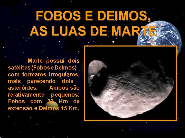 FOBOS E DEIMOS, AS LUAS DE MARTE Marte possui dois satélites (Fobos e Deimos)