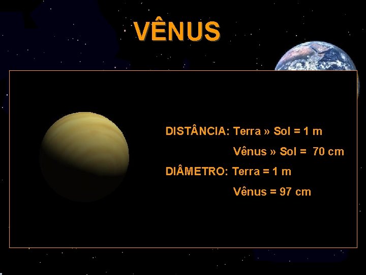 VÊNUS A nossa conhecida Estrela D´alva tem tamanho idêntico ao da Terra, encoberto por