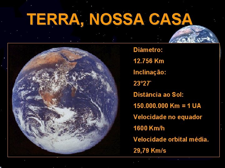 TERRA, NOSSA CASA Diâmetro: Nosso planeta, ainda de provas e expiações, formou-se há 4,