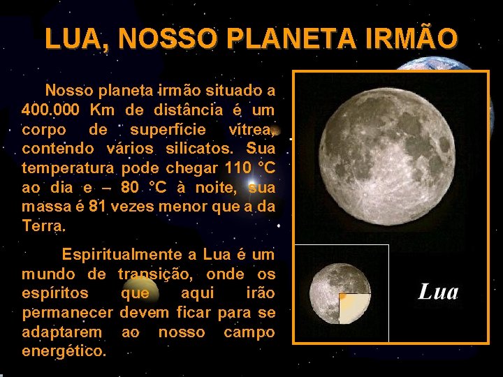 LUA, NOSSO PLANETA IRMÃO Nosso planeta irmão situado a 400. 000 Km de distância