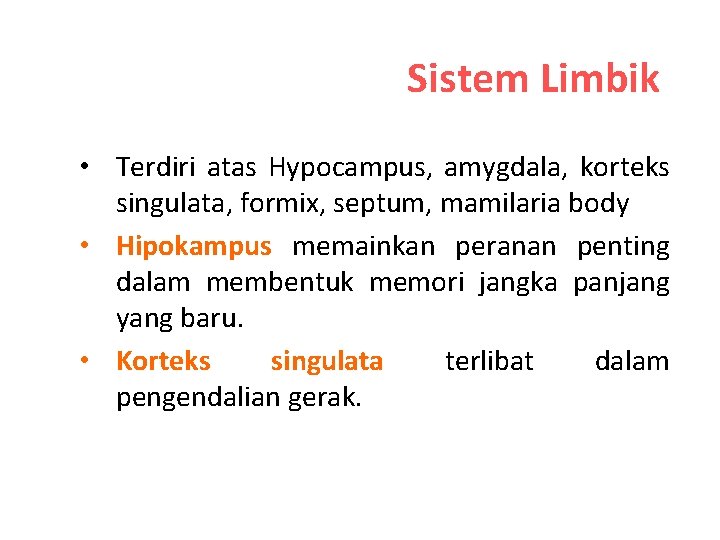 Sistem Limbik • Terdiri atas Hypocampus, amygdala, korteks singulata, formix, septum, mamilaria body •