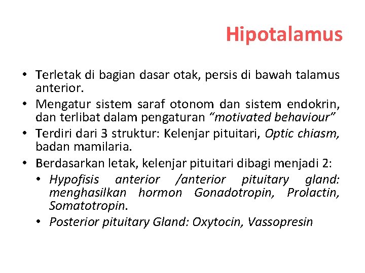 Hipotalamus • Terletak di bagian dasar otak, persis di bawah talamus anterior. • Mengatur