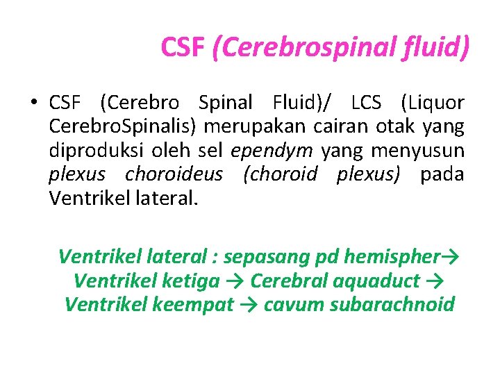 CSF (Cerebrospinal fluid) • CSF (Cerebro Spinal Fluid)/ LCS (Liquor Cerebro. Spinalis) merupakan cairan