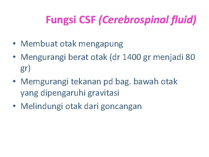 Fungsi CSF (Cerebrospinal fluid) • Membuat otak mengapung • Mengurangi berat otak (dr 1400