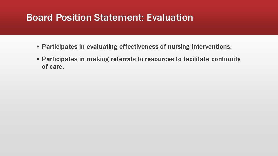 Board Position Statement: Evaluation ▪ Participates in evaluating effectiveness of nursing interventions. ▪ Participates