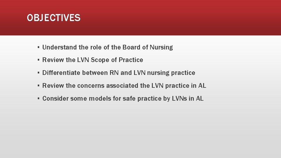 OBJECTIVES ▪ Understand the role of the Board of Nursing ▪ Review the LVN