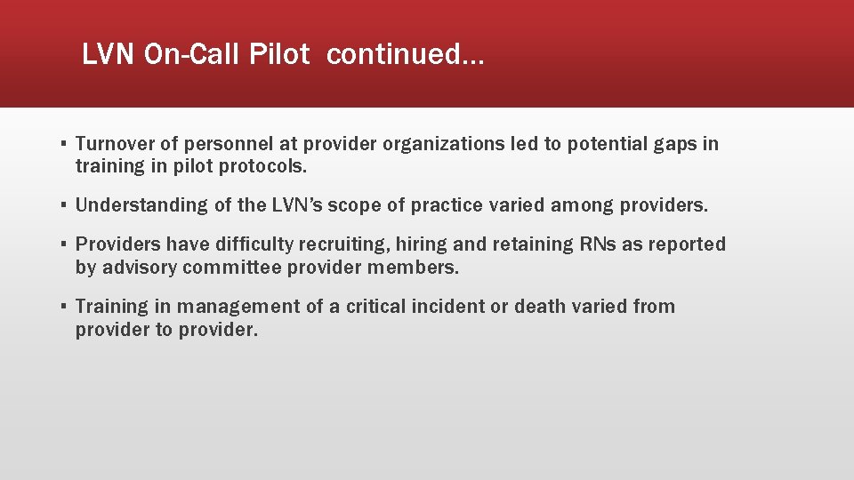 LVN On-Call Pilot continued… ▪ Turnover of personnel at provider organizations led to potential