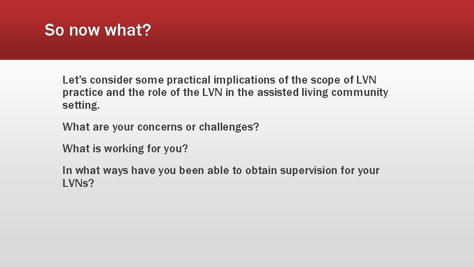 So now what? Let’s consider some practical implications of the scope of LVN practice