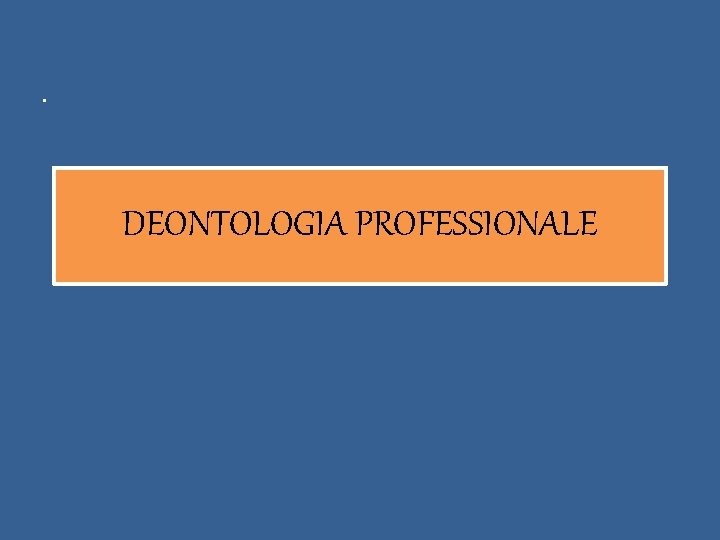 . DEONTOLOGIA PROFESSIONALE 