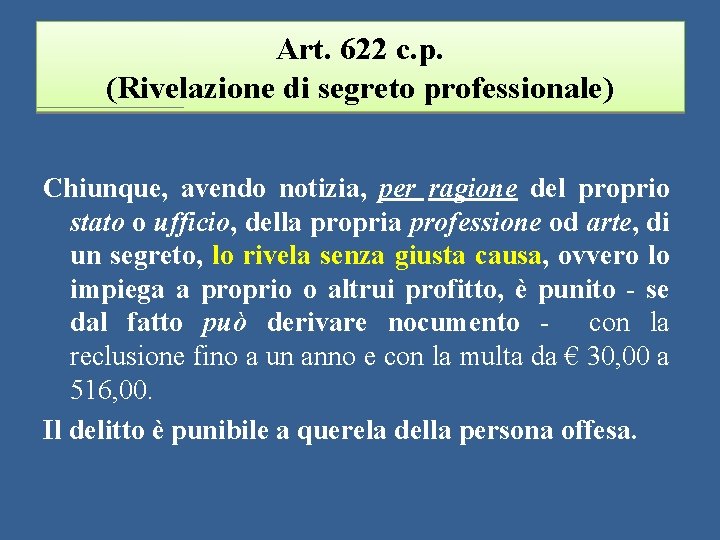 Art. 622 c. p. (Rivelazione di segreto professionale) Chiunque, avendo notizia, per ragione del