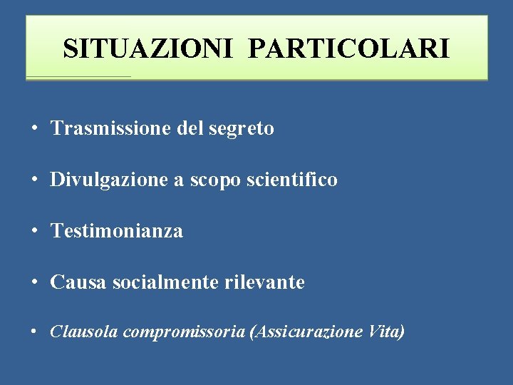 SITUAZIONI PARTICOLARI • Trasmissione del segreto • Divulgazione a scopo scientifico • Testimonianza •