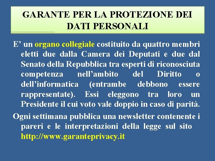 GARANTE PER LA PROTEZIONE DEI DATI PERSONALI E’ un organo collegiale costituito da quattro