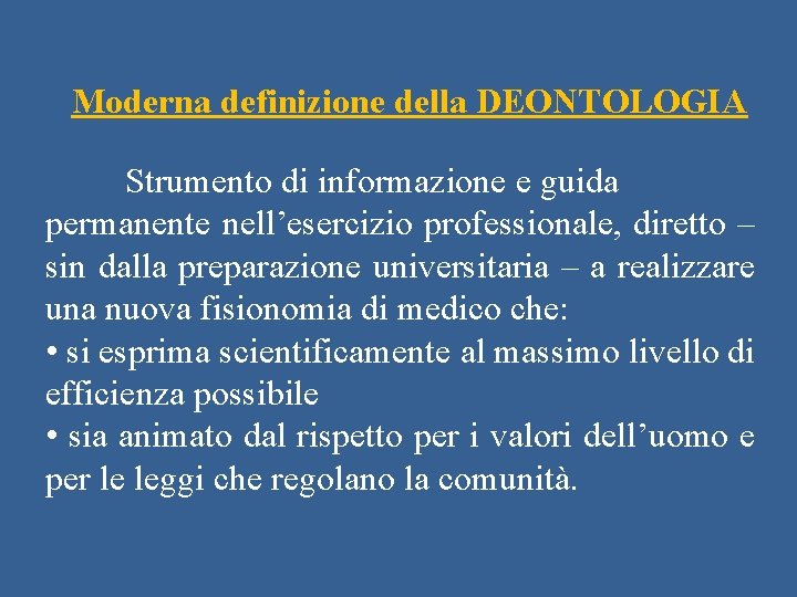 Moderna definizione della DEONTOLOGIA Strumento di informazione e guida permanente nell’esercizio professionale, diretto –