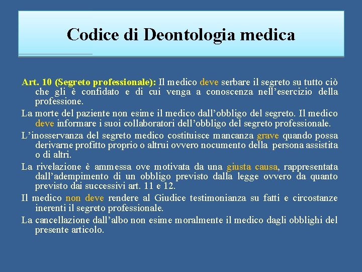 Codice di Deontologia medica Art. 10 (Segreto professionale): Il medico deve serbare il segreto