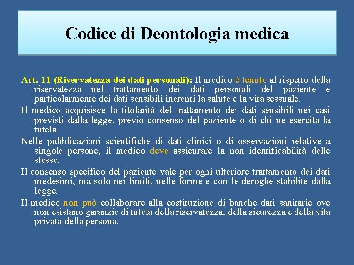 Codice di Deontologia medica Art. 11 (Riservatezza dei dati personali): Il medico è tenuto