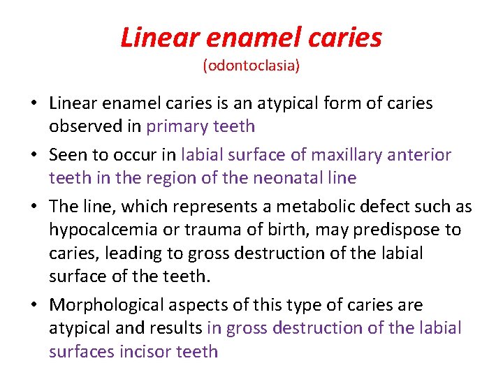 Linear enamel caries (odontoclasia) • Linear enamel caries is an atypical form of caries