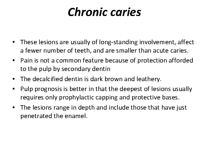 Chronic caries • These lesions are usually of long-standing involvement, affect a fewer number