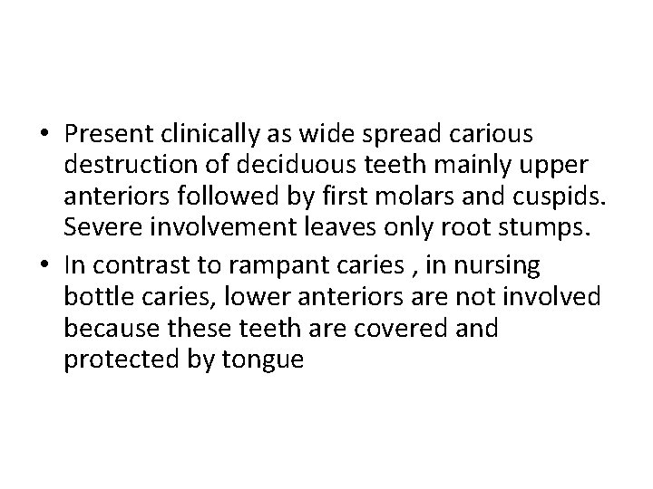  • Present clinically as wide spread carious destruction of deciduous teeth mainly upper