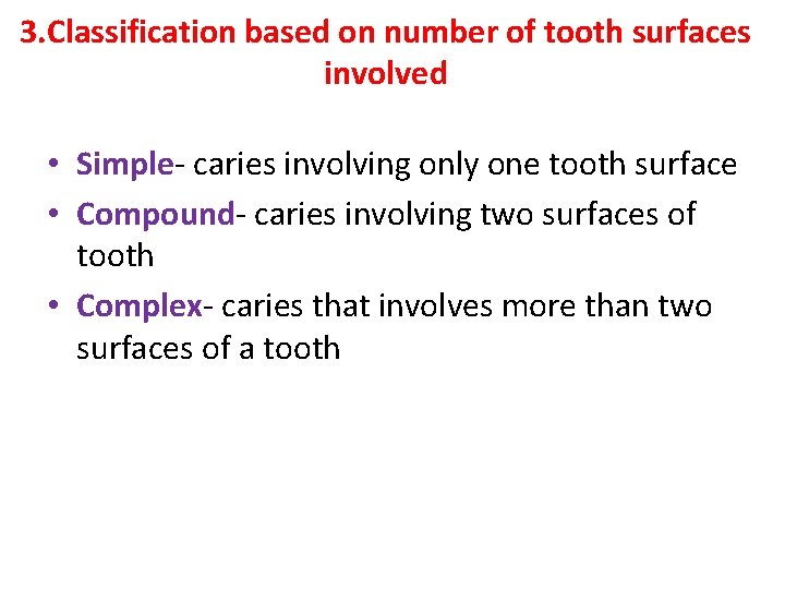 3. Classification based on number of tooth surfaces involved • Simple- caries involving only