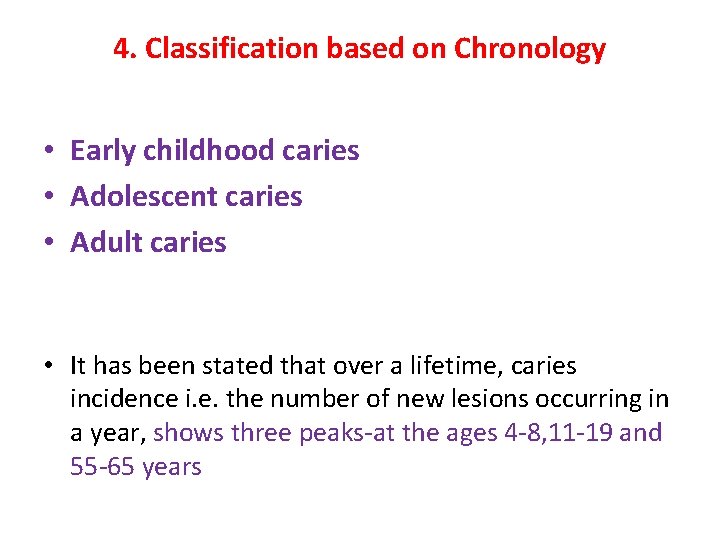 4. Classification based on Chronology • Early childhood caries • Adolescent caries • Adult