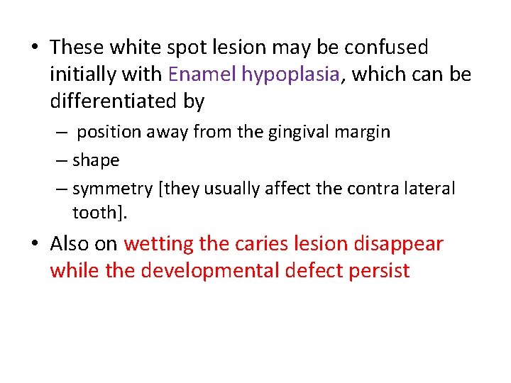  • These white spot lesion may be confused initially with Enamel hypoplasia, which
