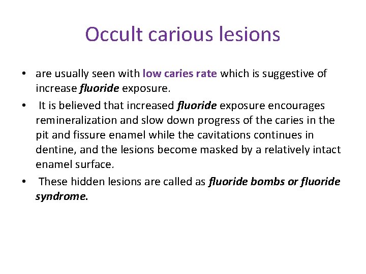 Occult carious lesions • are usually seen with low caries rate which is suggestive