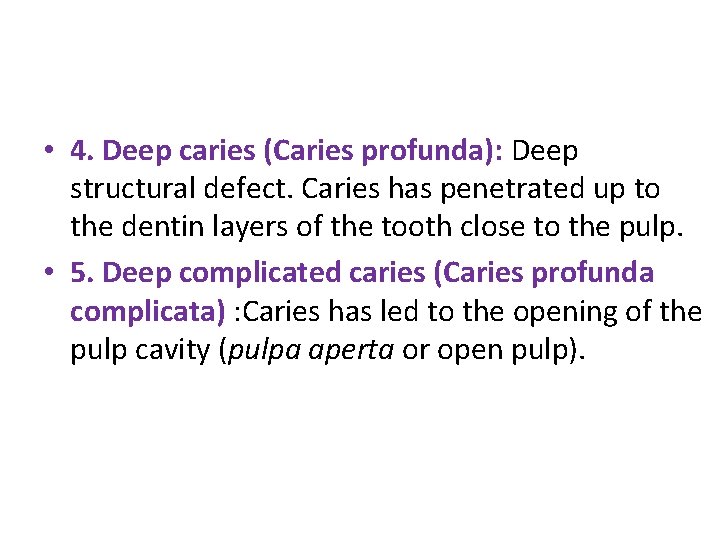  • 4. Deep caries (Caries profunda): Deep structural defect. Caries has penetrated up