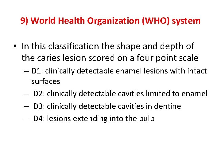 9) World Health Organization (WHO) system • In this classification the shape and depth
